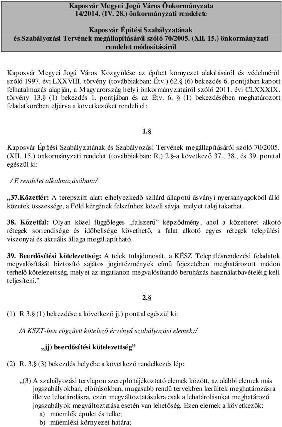 pontjában kapott felhatalmazás alapján, a Magyarország helyi önkormányzatairól szóló 2011. évi CLXXXIX. törvény 13. (1) bekezdés 1. pontjában és az Étv. 6.