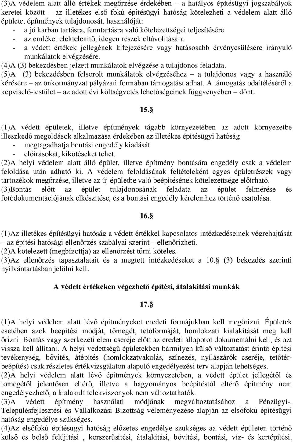 vagy hatásosabb érvényesülésére irányuló munkálatok elvégzésére. (4)A (3) bekezdésben jelzett munkálatok elvégzése a tulajdonos feladata.