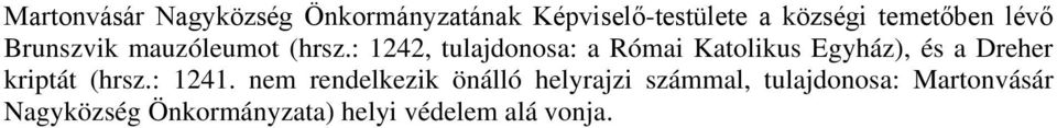 : 1242, tulajdonosa: a Római Katolikus Egyház), és a Dreher kriptát (hrsz.