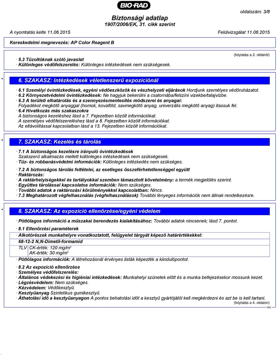 2 Környezetvédelmi óvintézkedések: Ne hagyjuk bekerülni a csatornába/felszíni vizekbe/talajvízbe. 6.