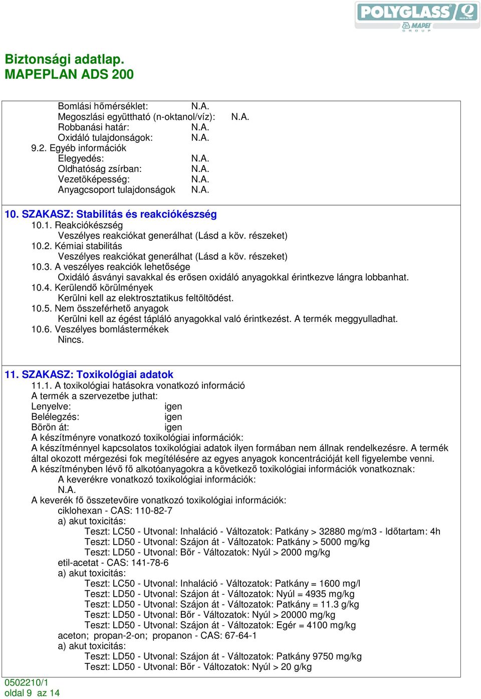 A veszélyes reakciók lehetısége Oxidáló ásványi savakkal és erısen oxidáló anyagokkal érintkezve lángra lobbanhat. 10.4. Kerülendı körülmények Kerülni kell az elektrosztatikus feltöltödést. 10.5.