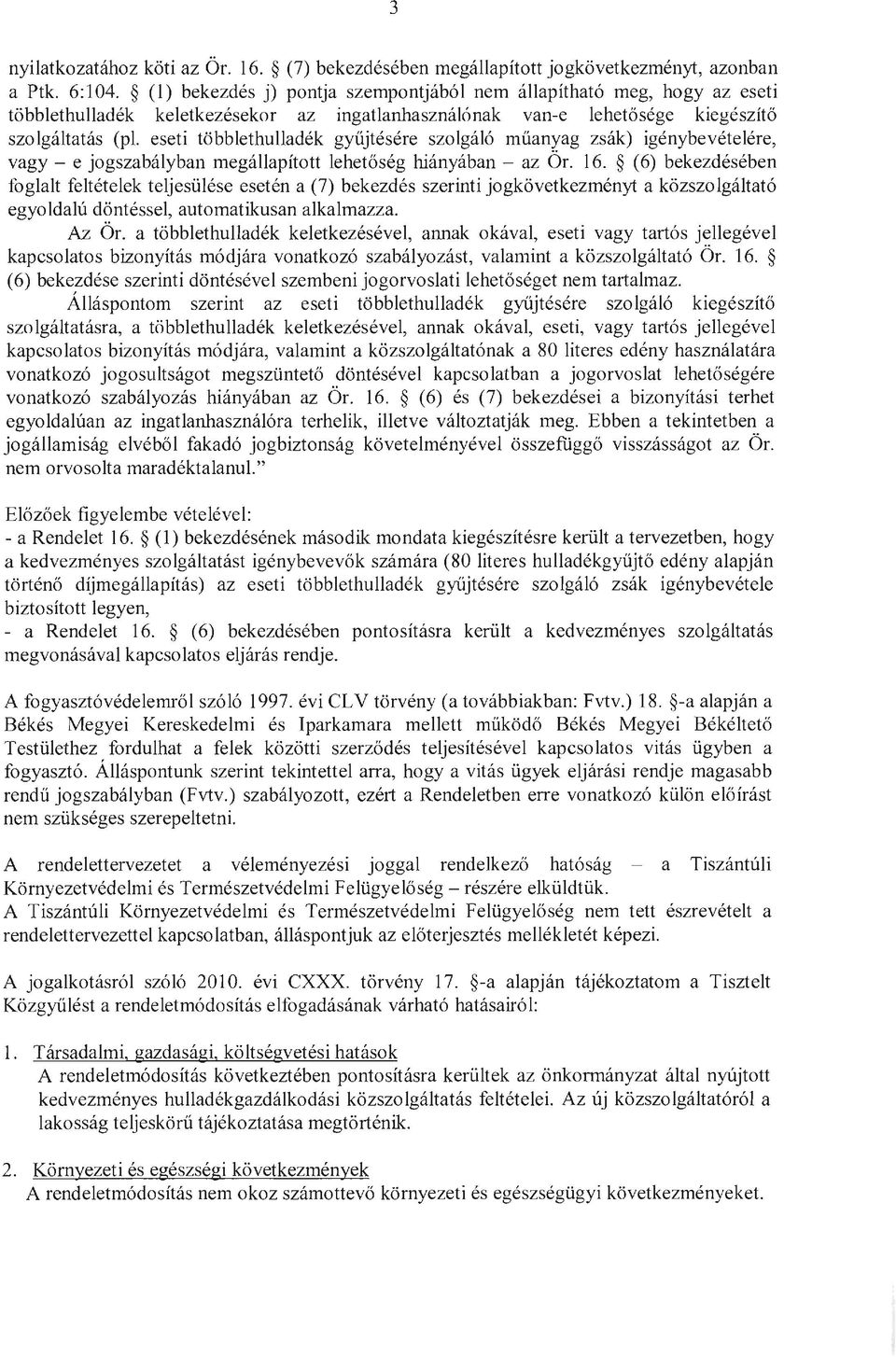 eseti többlethulladék gyűjtésére szolgáló műanyag zsák) igénybevételére, vagy - e jogszabályban megállapított lehetőség hiányában - az Ör. 16.