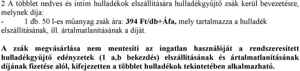 A zsák megvásárlása nem mentesíti az ingatlan használóját a rendszeresített hulladékgyűjtő edényzetek (1 a,b bekezdés)