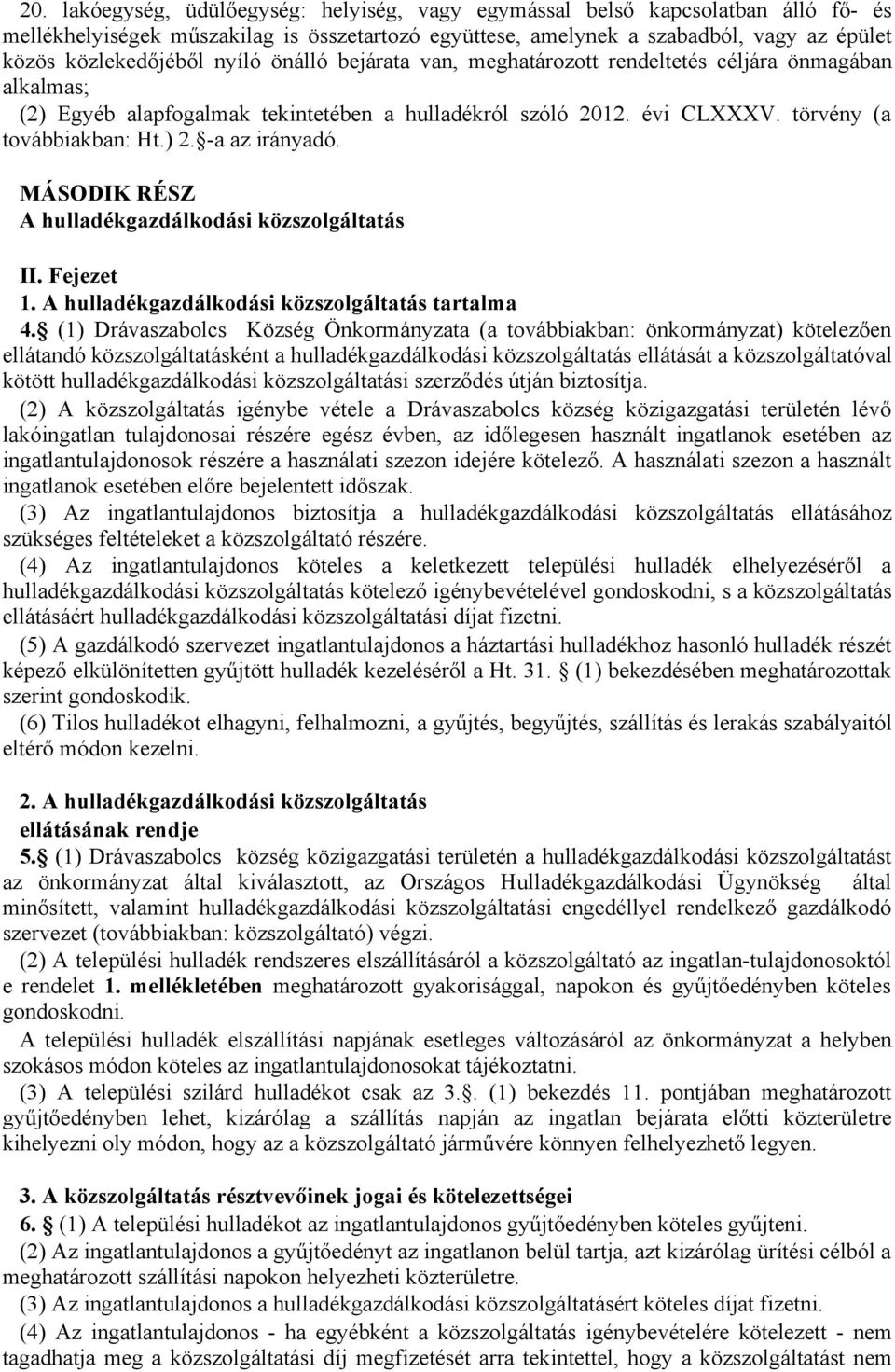 a az irányadó. MÁSODIK RÉSZ A hulladékgazdálkodási közszolgáltatás II. Fejezet 1. A hulladékgazdálkodási közszolgáltatás tartalma 4.