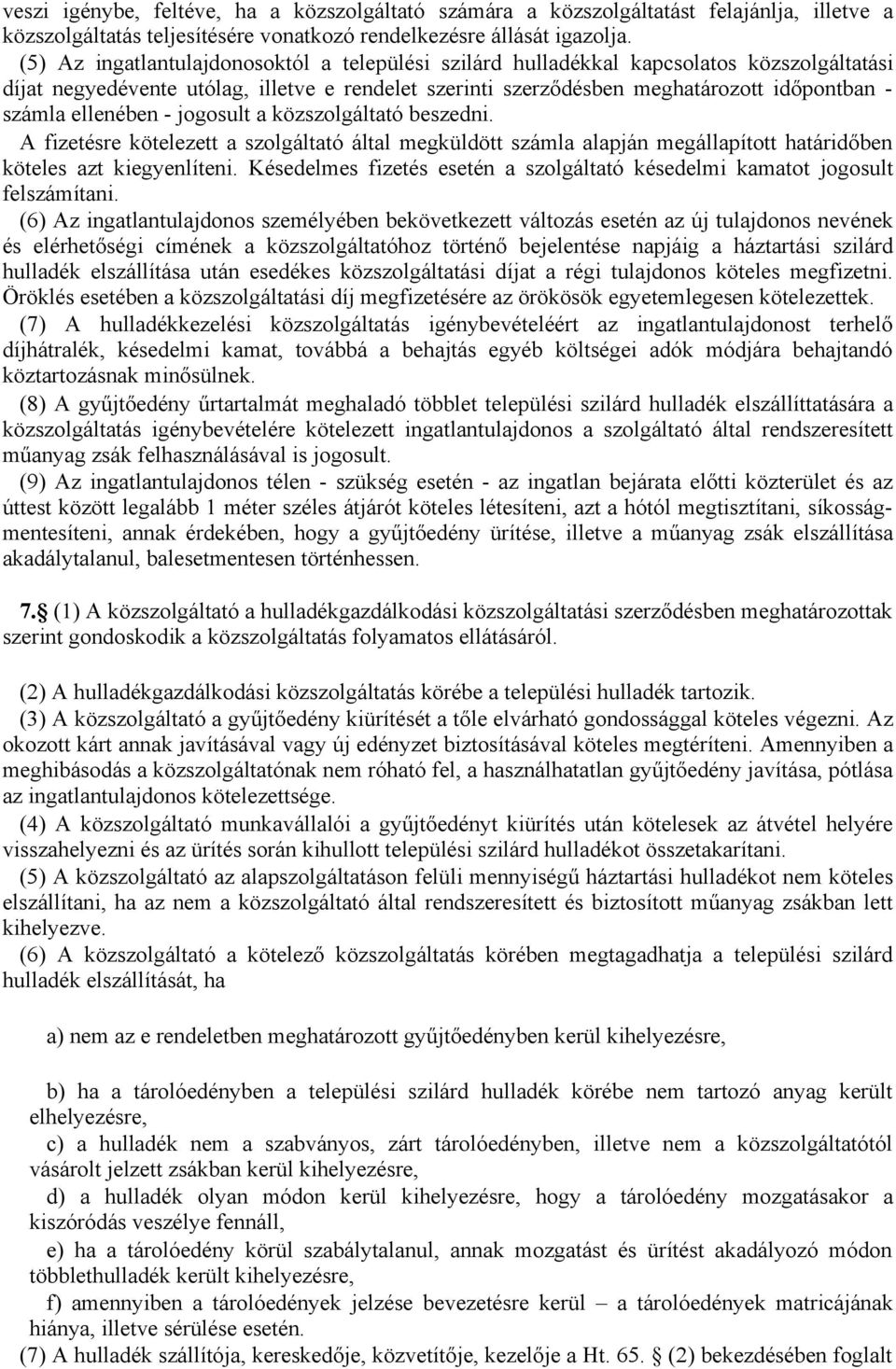 ellenében jogosult a közszolgáltató beszedni. A fizetésre kötelezett a szolgáltató által megküldött számla alapján megállapított határidőben köteles azt kiegyenlíteni.