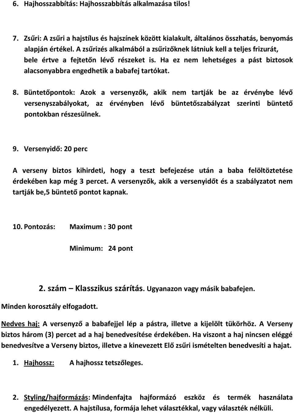 Büntetőpontok: Azok a versenyzők, akik nem tartják be az érvénybe lévő versenyszabályokat, az érvényben lévő büntetőszabályzat szerinti büntető 9.