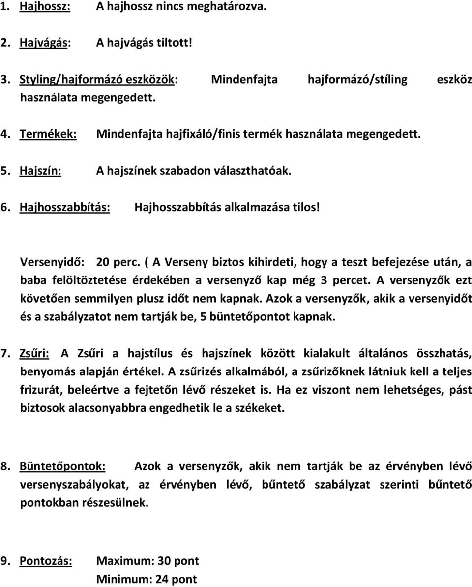 ( A Verseny biztos kihirdeti, hogy a teszt befejezése után, a baba felöltöztetése érdekében a versenyző kap még 3 percet. A versenyzők ezt követően semmilyen plusz időt nem kapnak.