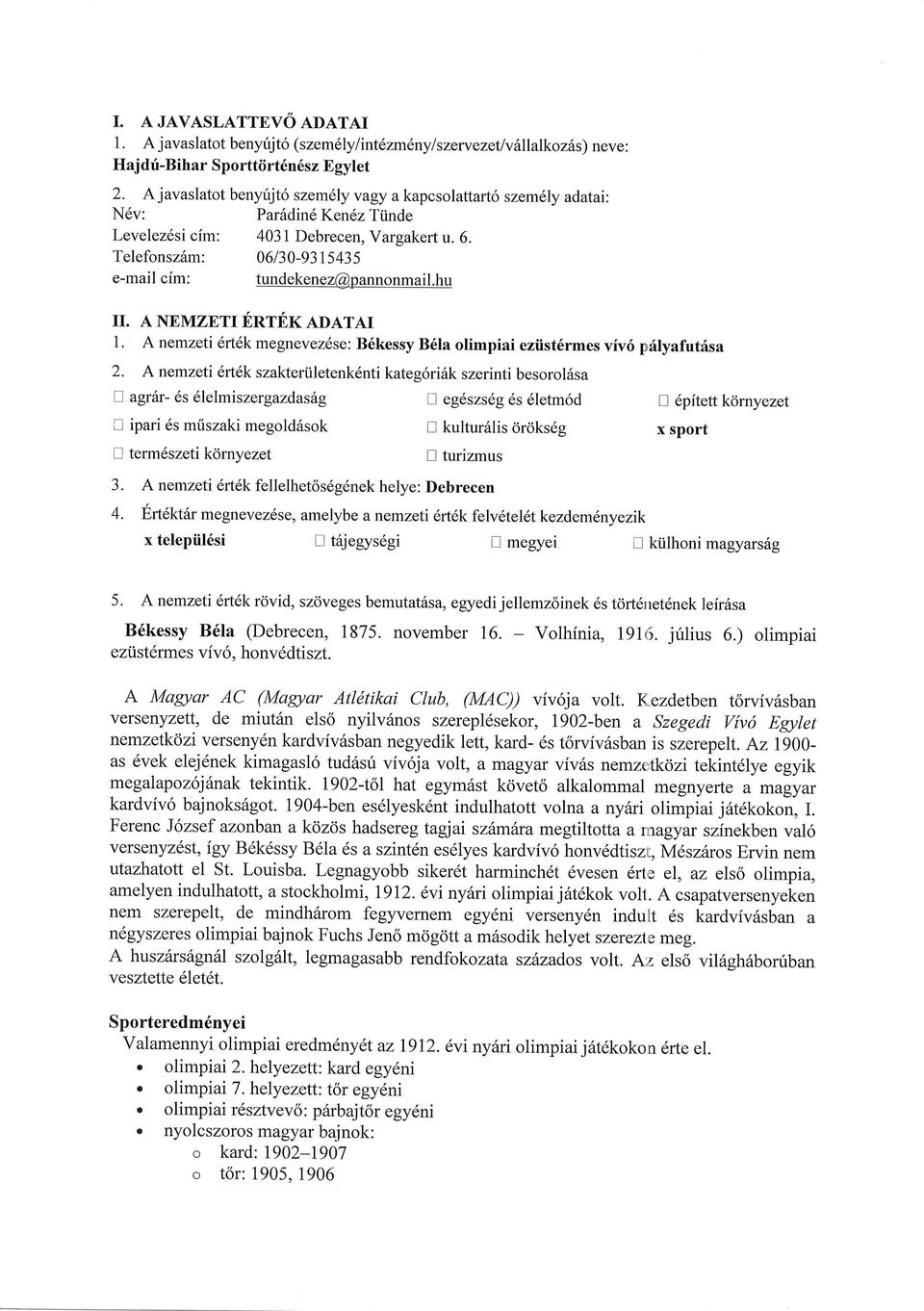 Telefonsz6m: e-mail cim: 06130-931s43s tundekenez@p aryronmail.hu II. A NEMZETI ERTEK ADATAI 1. A nemzeti 6rt6k megnevez6se: B6kessy B6la olimpiai eziist6rmes viv6 p6lyafutisa 2.