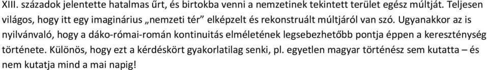 Ugyanakkor az is nyilvánvaló, hogy a dáko-római-román kontinuitás elméletének legsebezhetőbb pontja éppen a