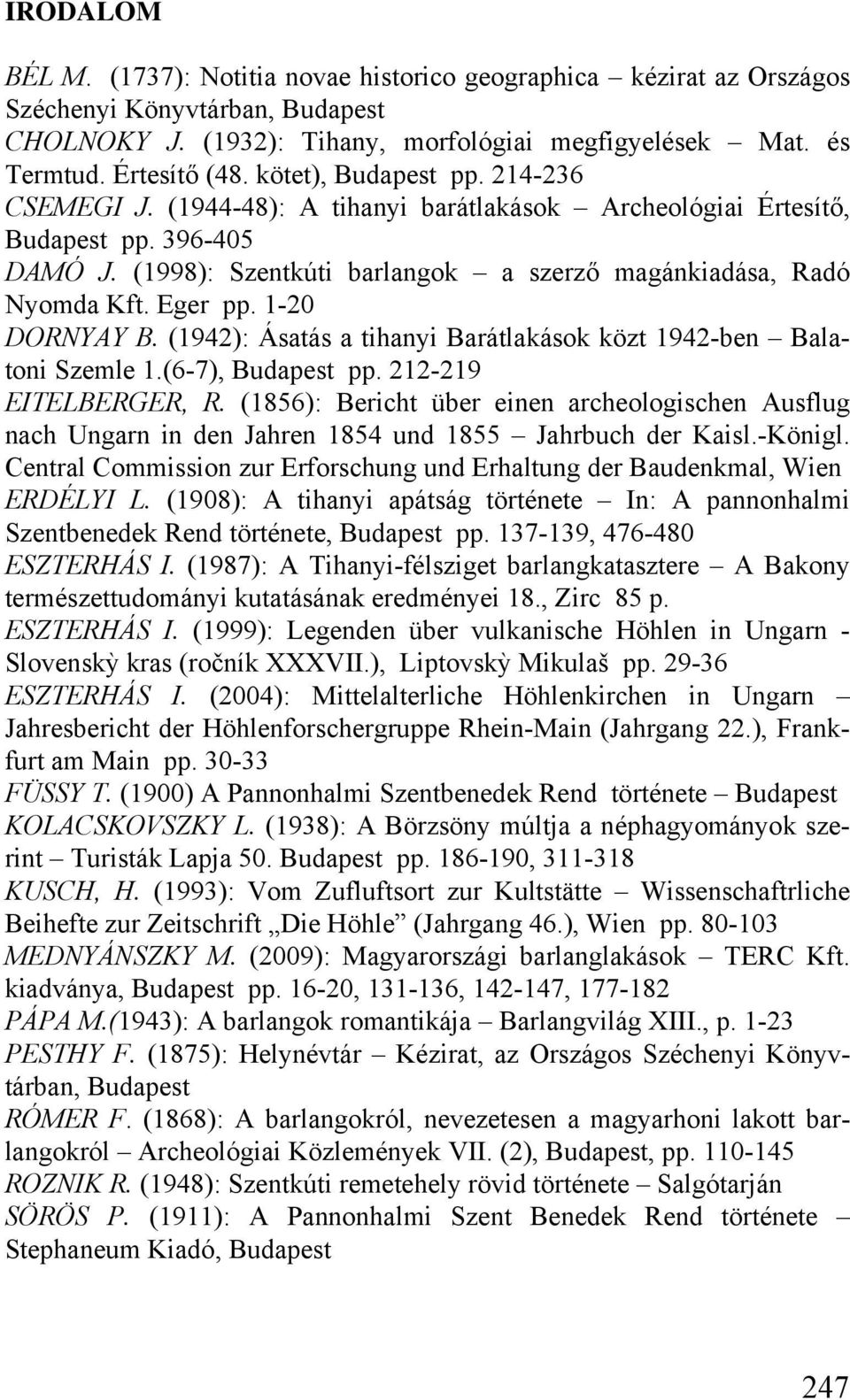 Eger pp. 1-20 DORNYAY B. (1942): Ásatás a tihanyi Barátlakások közt 1942-ben Balatoni Szemle 1.(6-7), Budapest pp. 212-219 EITELBERGER, R.
