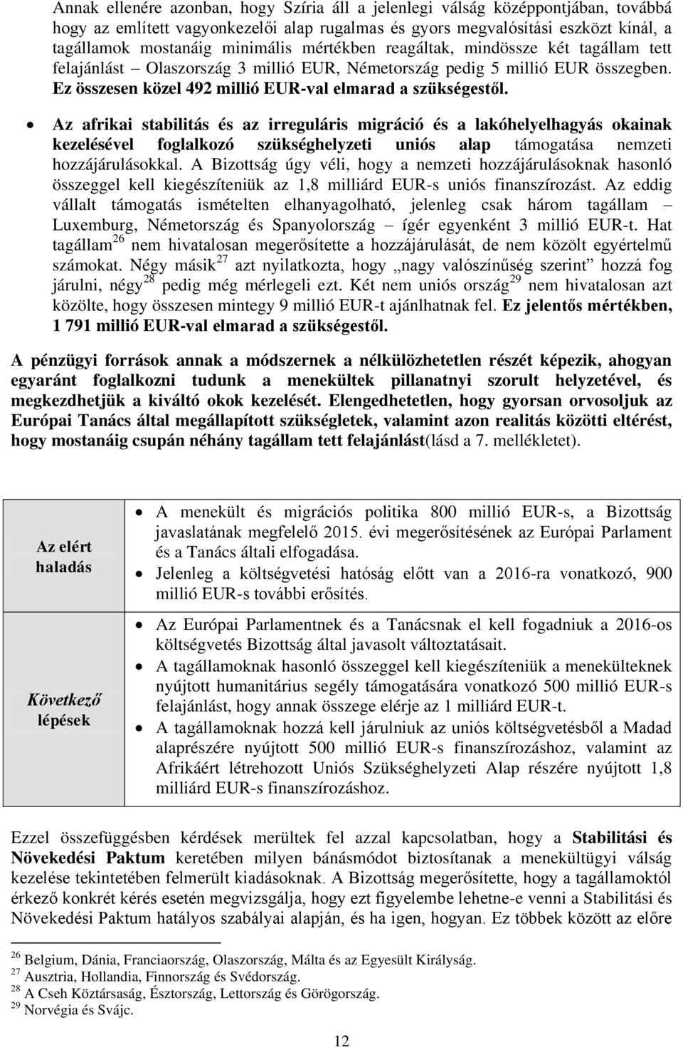 Az afrikai stabilitás és az irreguláris migráció és a lakóhelyelhagyás okainak kezelésével foglalkozó szükséghelyzeti uniós alap támogatása nemzeti hozzájárulásokkal.