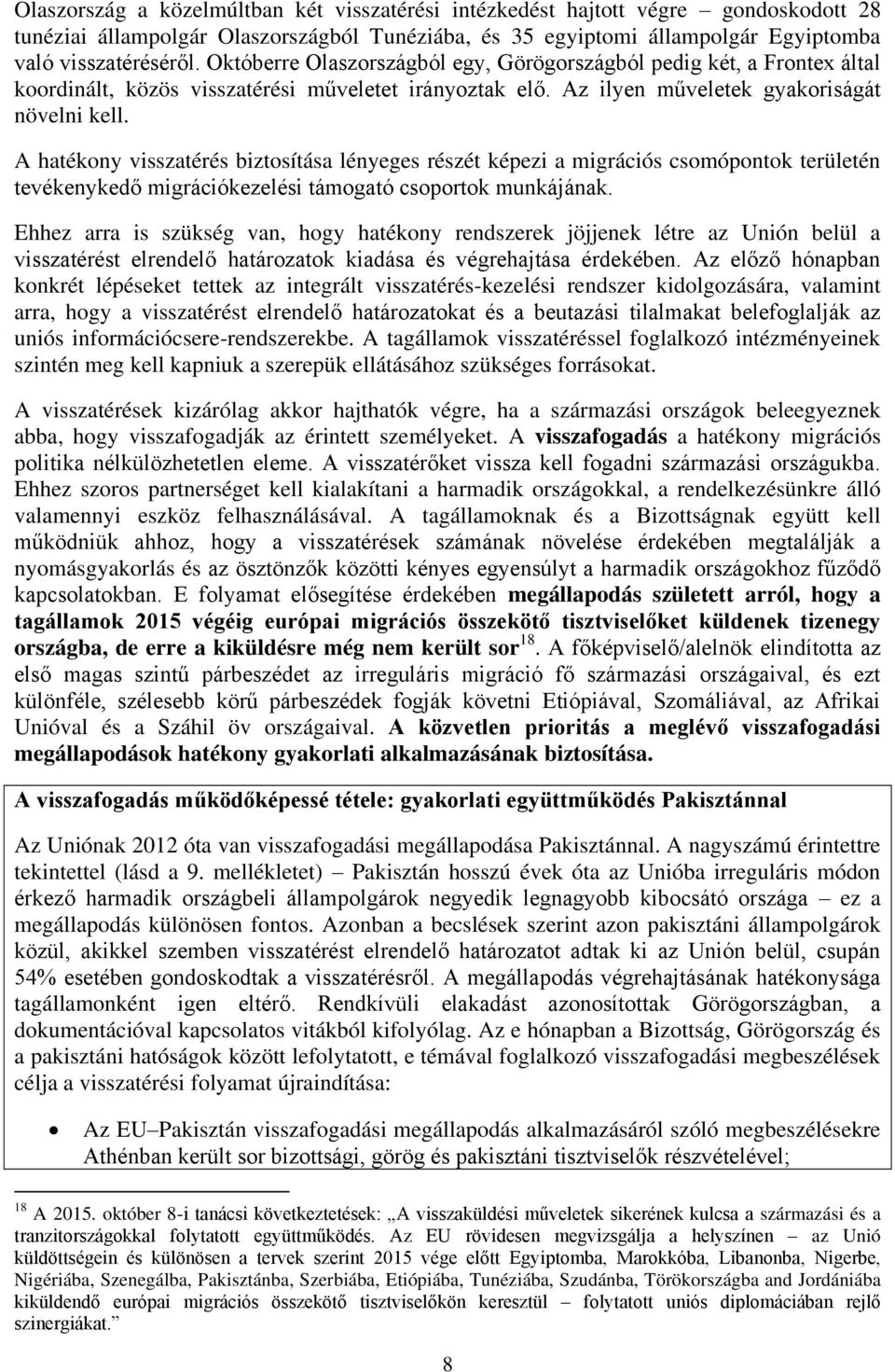 A hatékony visszatérés biztosítása lényeges részét képezi a migrációs csomópontok területén tevékenykedő migrációkezelési támogató csoportok munkájának.