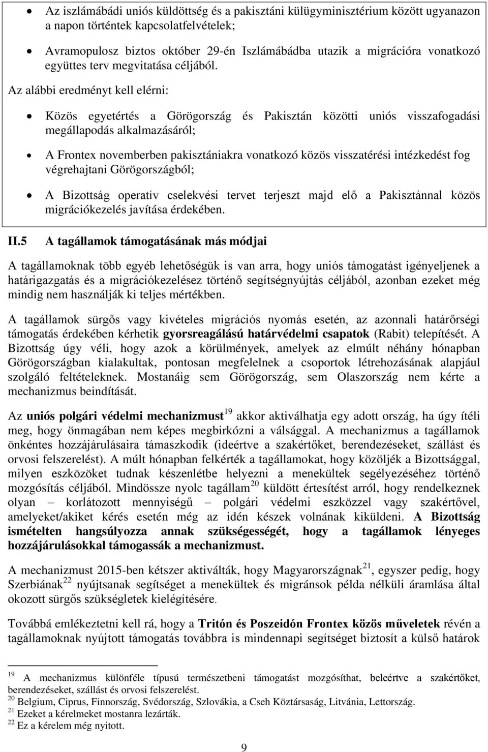 Az alábbi eredményt kell elérni: Közös egyetértés a Görögország és Pakisztán közötti uniós visszafogadási megállapodás alkalmazásáról; A Frontex novemberben pakisztániakra vonatkozó közös