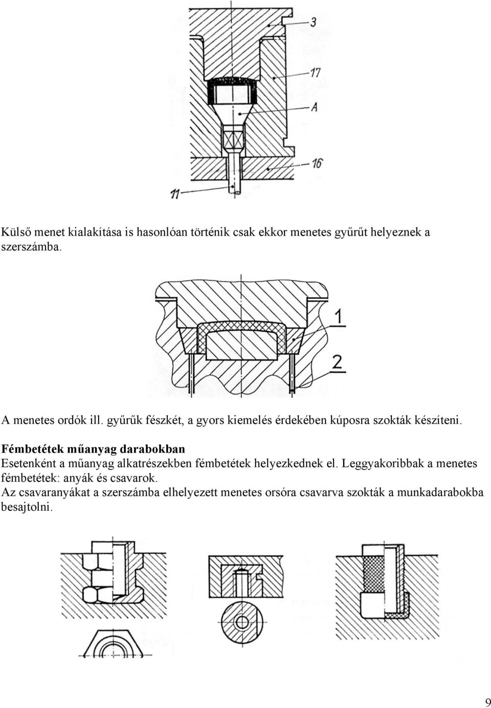 Fémbetétek műanyag darabokban Esetenként a műanyag alkatrészekben fémbetétek helyezkednek el.