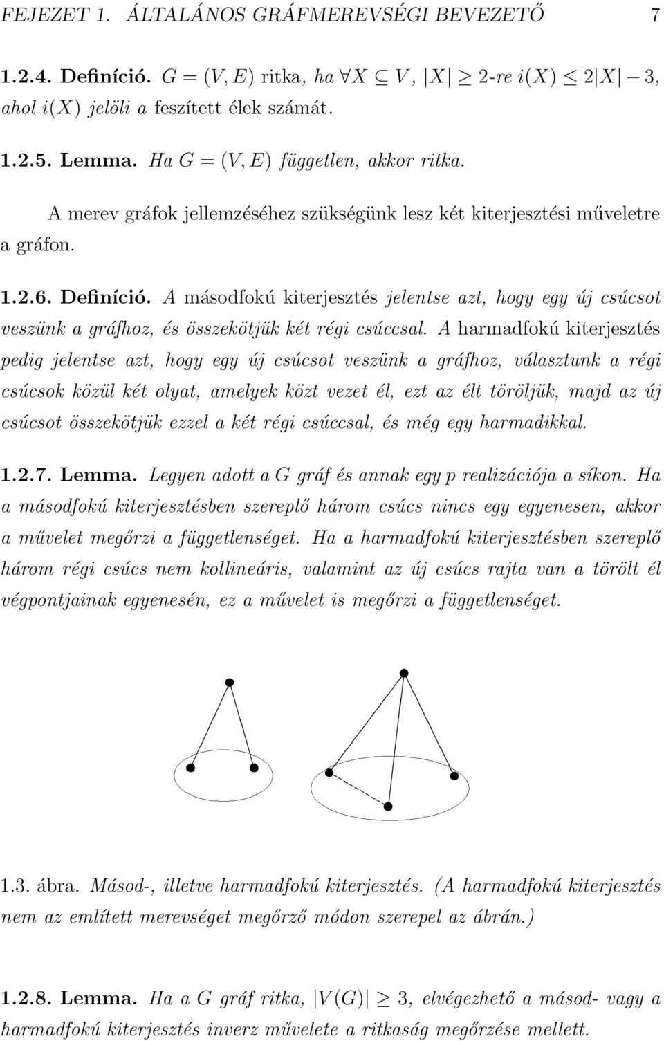 A másodfokú kiterjesztés jelentse azt, hogy egy új csúcsot veszünk a gráfhoz, és összekötjük két régi csúccsal.