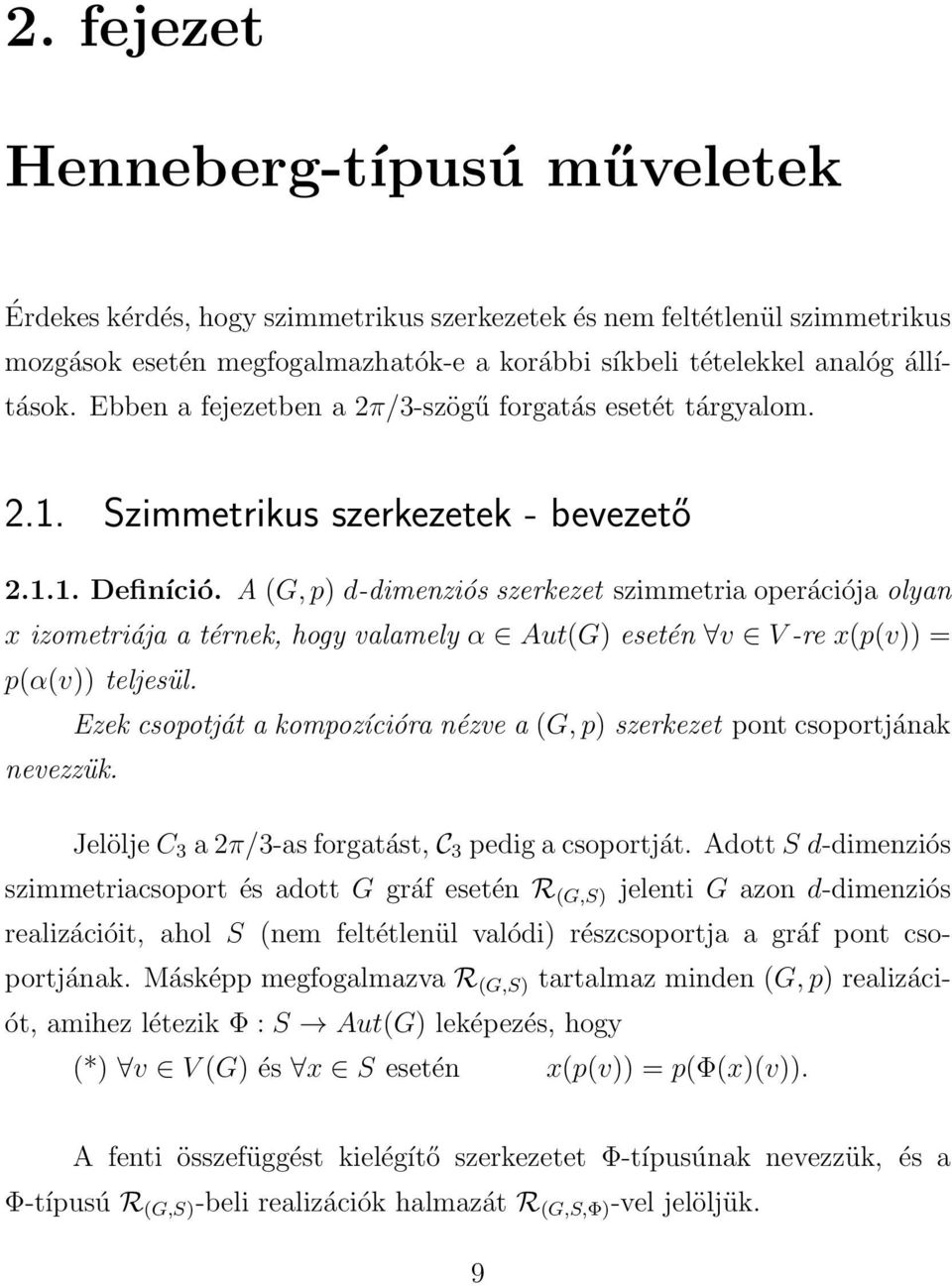 A (G, p) d-dimenziós szerkezet szimmetria operációja olyan x izometriája a térnek, hogy valamely α Aut(G) esetén v V -re x(p(v)) = p(α(v)) teljesül.