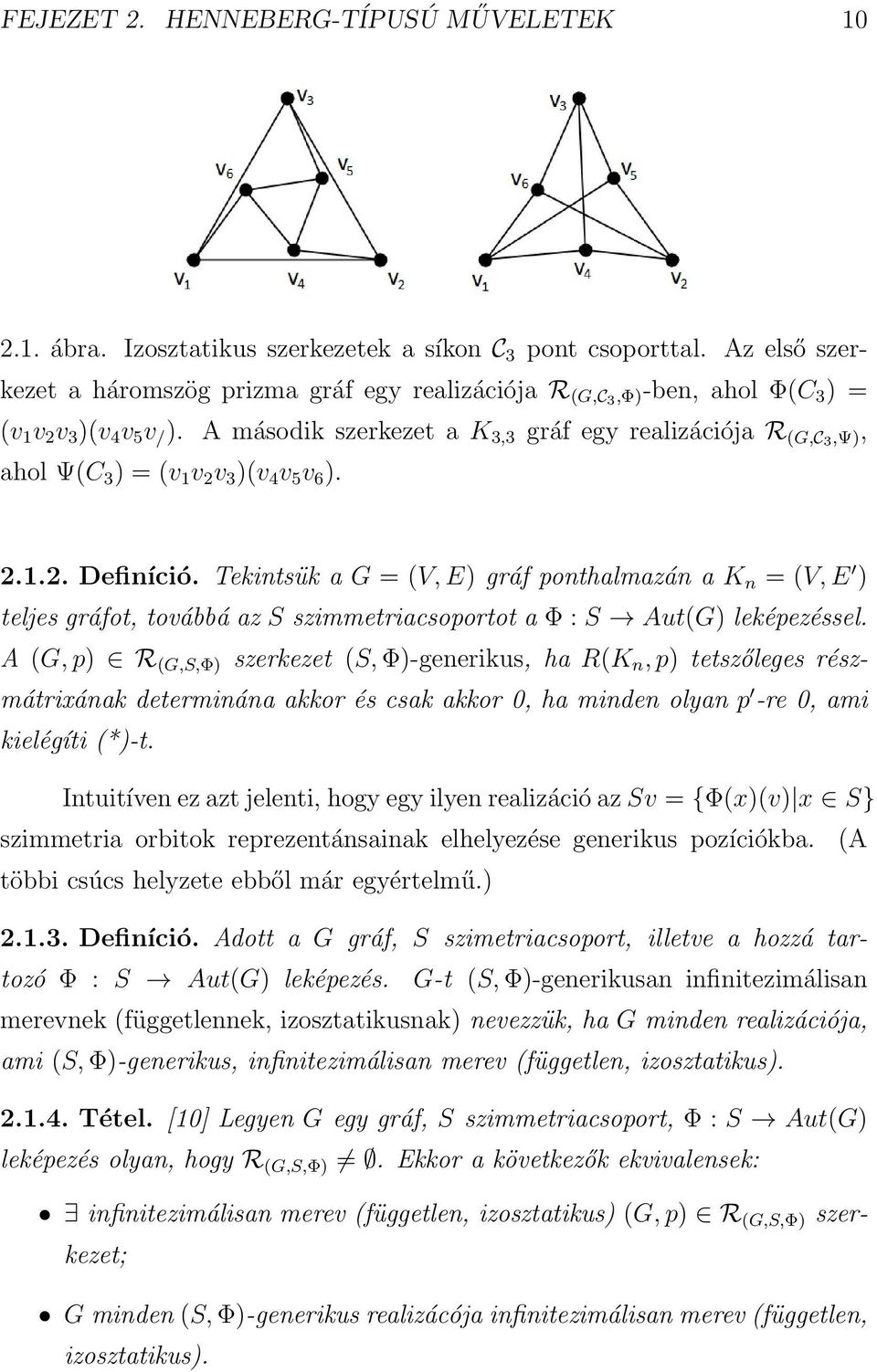 A második szerkezet a K 3,3 gráf egy realizációja R (G,C3,Ψ), ahol Ψ(C 3 ) = (v 1 v 2 v 3 )(v 4 v 5 v 6 ). 2.1.2. Definíció.