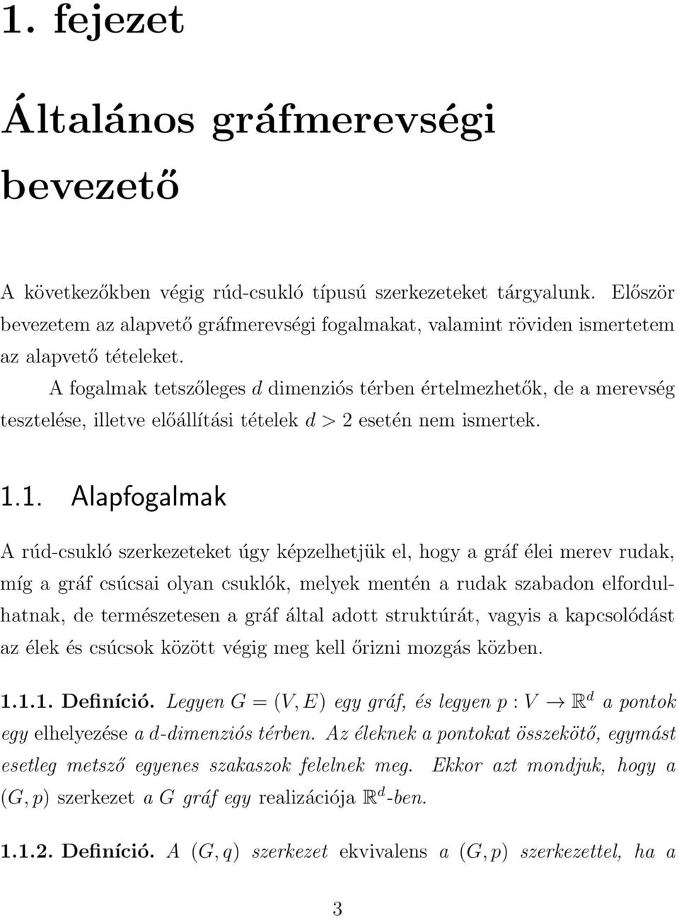 A fogalmak tetszőleges d dimenziós térben értelmezhetők, de a merevség tesztelése, illetve előállítási tételek d > 2 esetén nem ismertek. 1.