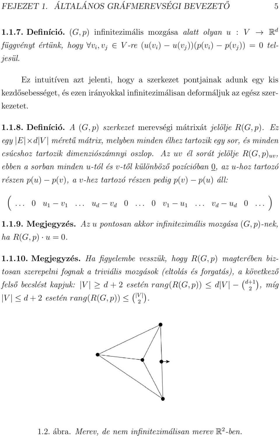 Ez intuitíven azt jelenti, hogy a szerkezet pontjainak adunk egy kis kezdősebességet, és ezen irányokkal infinitezimálisan deformáljuk az egész szerkezetet. 1.1.8. Definíció.