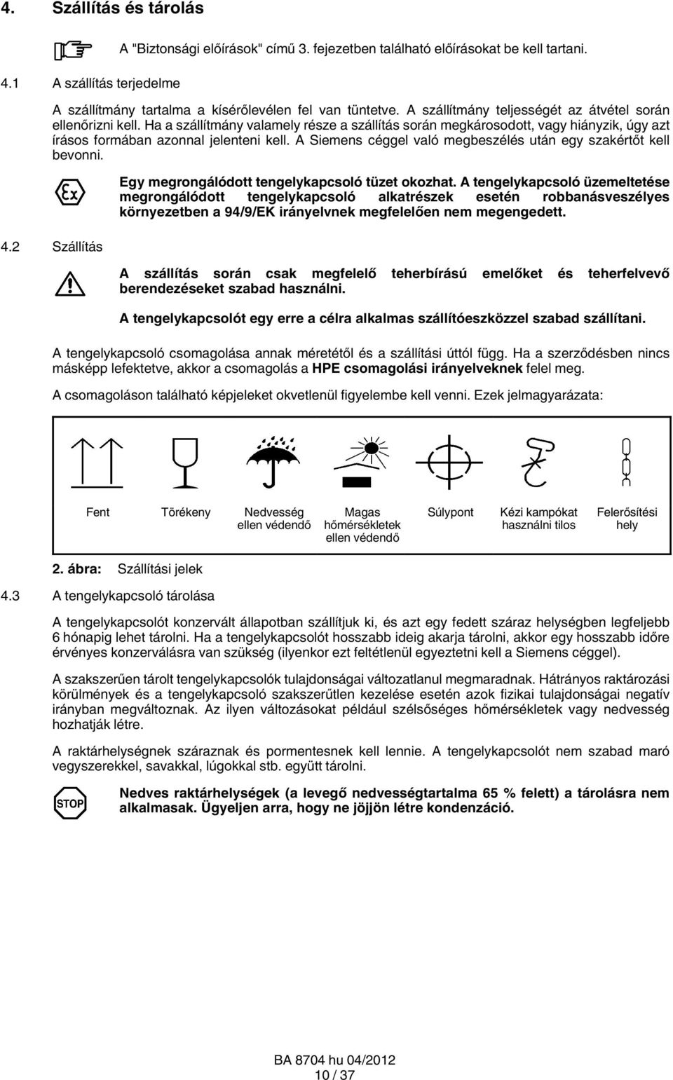 A Siemens céggel való megbeszélés után egy szakértőt kell bevonni. 4.2 Szállítás Egy megrongálódott tengelykapcsoló tüzet okozhat.