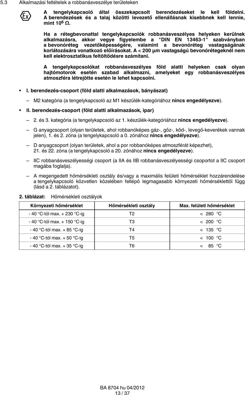 Ha a rétegbevonattal tengelykapcsolók robbanásveszélyes helyeken kerülnek alkalmazásra, akkor vegye figyelembe a "DIN EN 13463-1" szabványban a bevonóréteg vezetőképességére, valamint a bevonóréteg