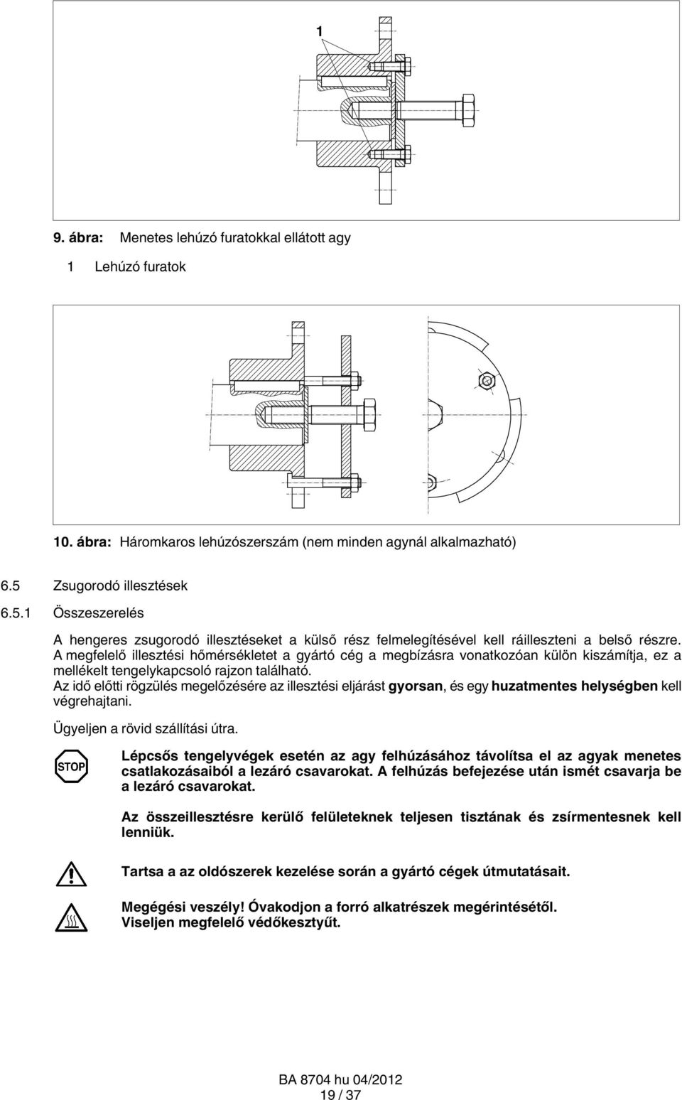 A megfelelő illesztési hőmérsékletet a gyártó cég a megbízásra vonatkozóan külön kiszámítja, ez a mellékelt tengelykapcsoló rajzon található.