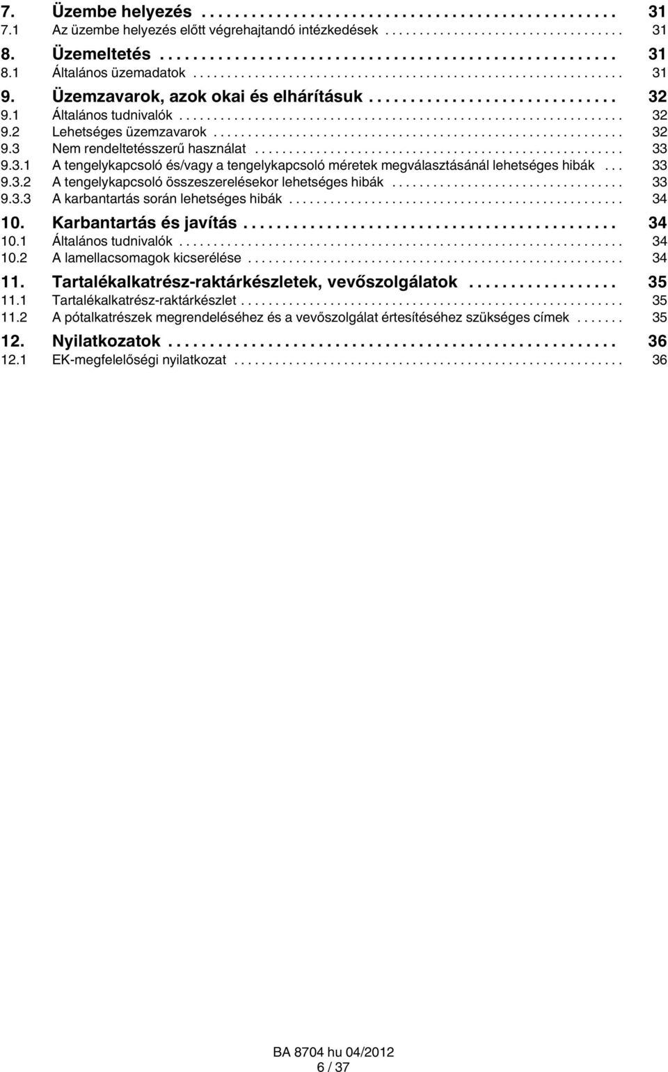 .. 33 9.3.2 A tengelykapcsoló összeszerelésekor lehetséges hibák... 33 9.3.3 A karbantartás során lehetséges hibák... 34 10. Karbantartás és javítás... 34 10.1 Általános tudnivalók... 34 10.2 A lamellacsomagok kicserélése.