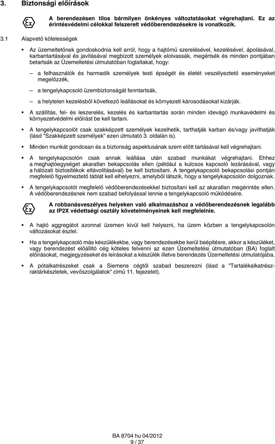 az Üzemeltetési útmutatóban foglaltakat, hogy: a felhasználók és harmadik személyek testi épségét és életét veszélyeztető eseményeket megelőzzék, a tengelykapcsoló üzembiztonságát fenntartsák, a