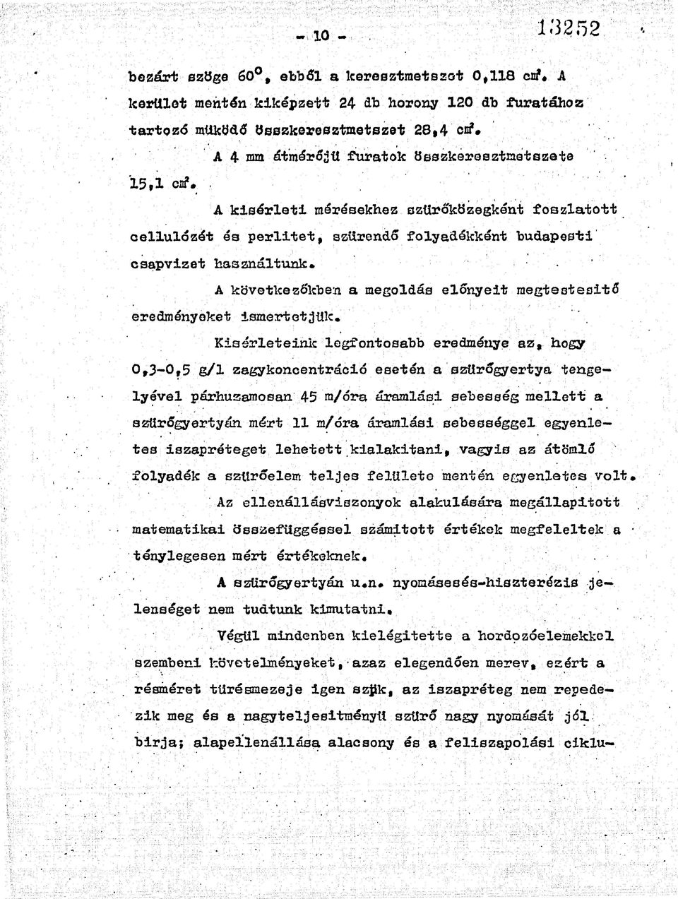 összkeresztmetszet 15,1 cif. A kísérleti mérésekhez szürőközegként foszlatott cellulózét éa perlitet, szűrendő folyadékként budapesti csapvizet használtunk.