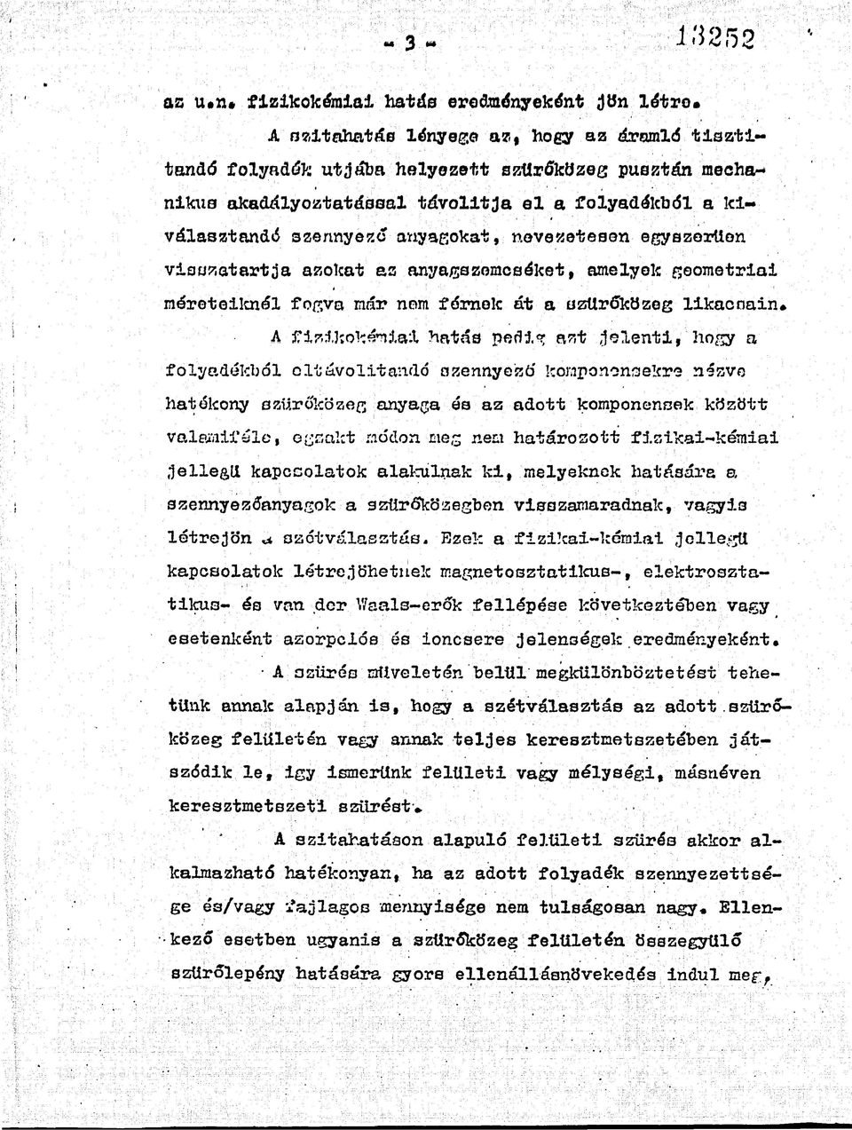 visszatartja azokat az anyagszemcséket, amelyek geometriai méreteiknél fogva már nem fémek át a szttrőközeg likacsain. A fizikoké*n.ía;t hatás perh.