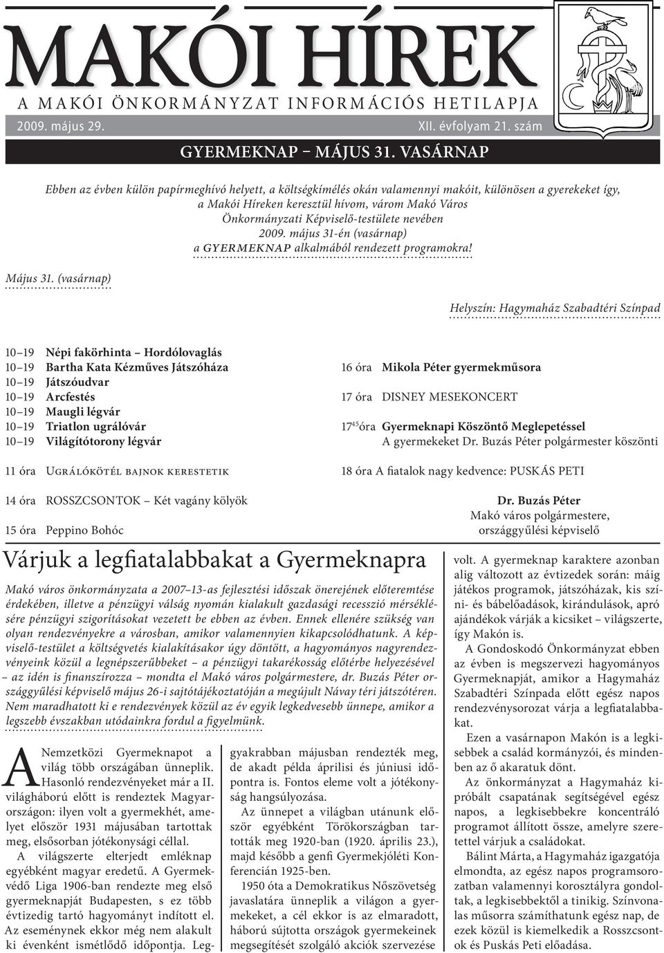 Képviselő-testülete nevében 2009. május 31-én (vasárnap) a GYERMEKNAP alkalmából rendezett programokra! Május 31.