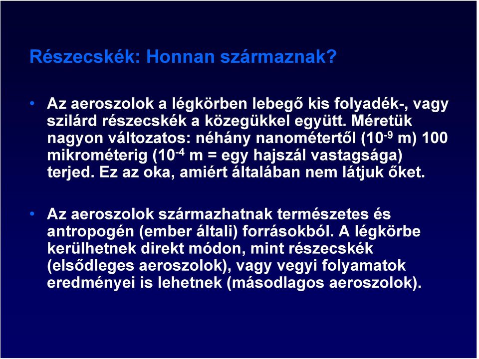 Ez az oka, amiért általában nem látjuk őket. Az aeroszolok származhatnak természetes és antropogén (ember általi) forrásokból.