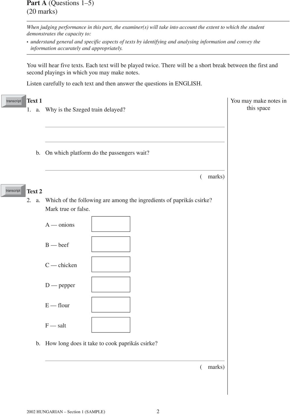 There will be a short break between the first and second playings in which you may make notes. Listen carefully to each text and then answer the questions in ENGLISH. Text 1 1. a. Why is the Szeged train delayed?