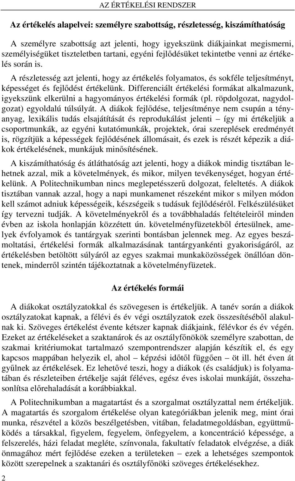 A részletesség azt jelenti, hogy az értékelés folyamatos, és sokféle teljesítményt, képességet és fejlődést értékelünk.