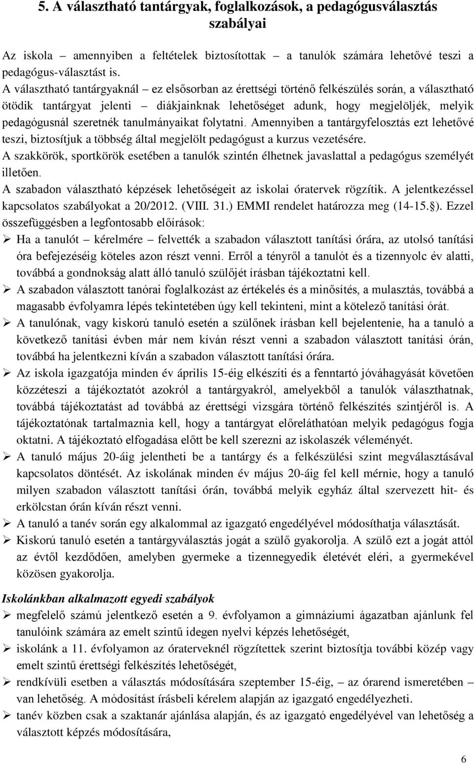 szeretnék tanulmányaikat folytatni. Amennyiben a tantárgyfelosztás ezt lehetővé teszi, biztosítjuk a többség által megjelölt pedagógust a kurzus vezetésére.