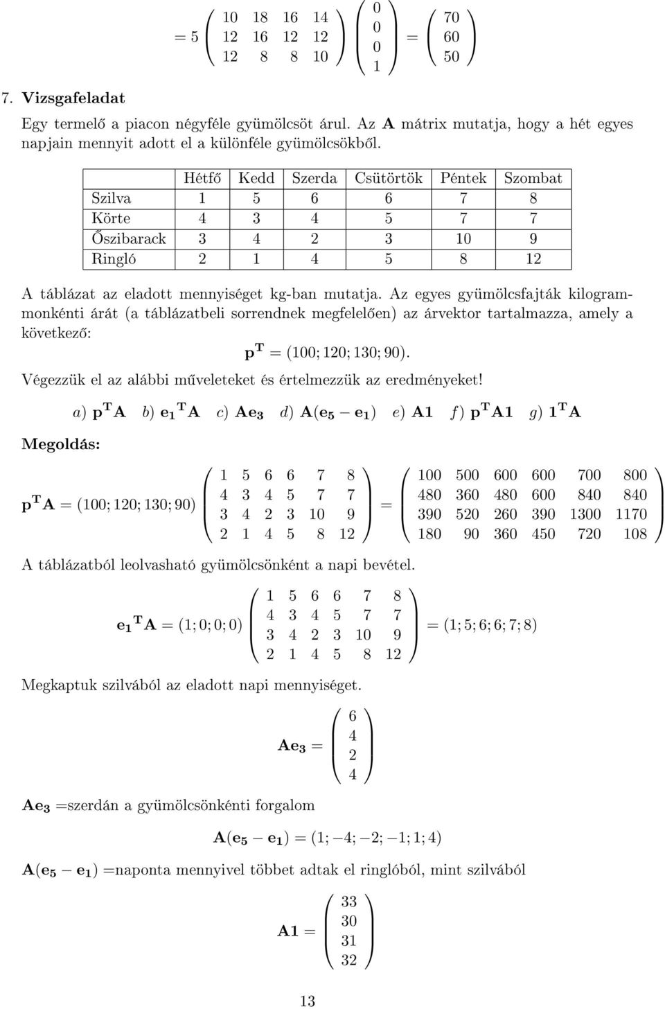 Az egyes gyümölcsfajták kilogrammonkénti árát (a táblázatbeli sorrendnek megfelel en az árvektor tartalmazza, amely a következ : p T (; 2; 3; 9.