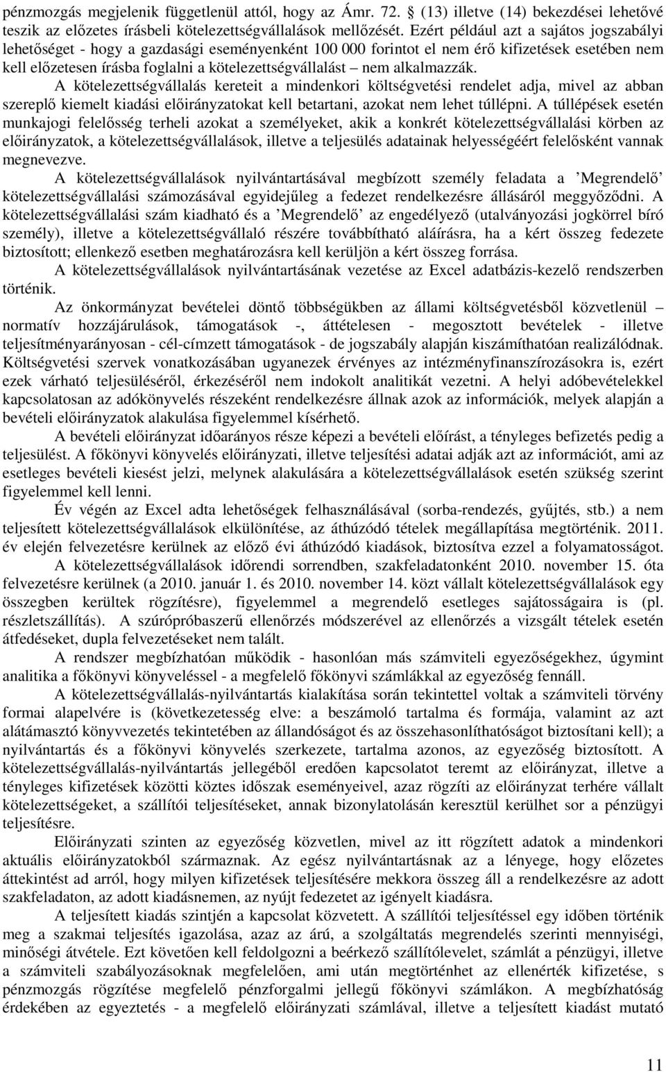 alkalmazzák. A kötelezettségvállalás kereteit a mindenkori költségvetési rendelet adja, mivel az abban szereplı kiemelt kiadási elıirányzatokat kell betartani, azokat nem lehet túllépni.