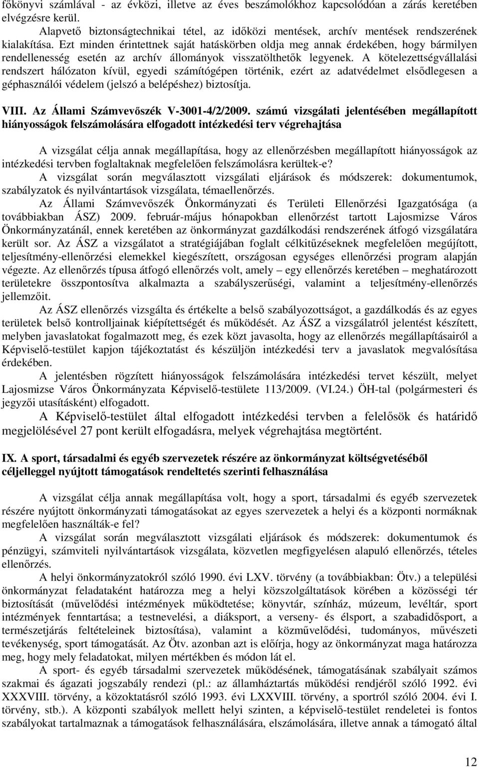 Ezt minden érintettnek saját hatáskörben oldja meg annak érdekében, hogy bármilyen rendellenesség esetén az archív állományok visszatölthetık legyenek.