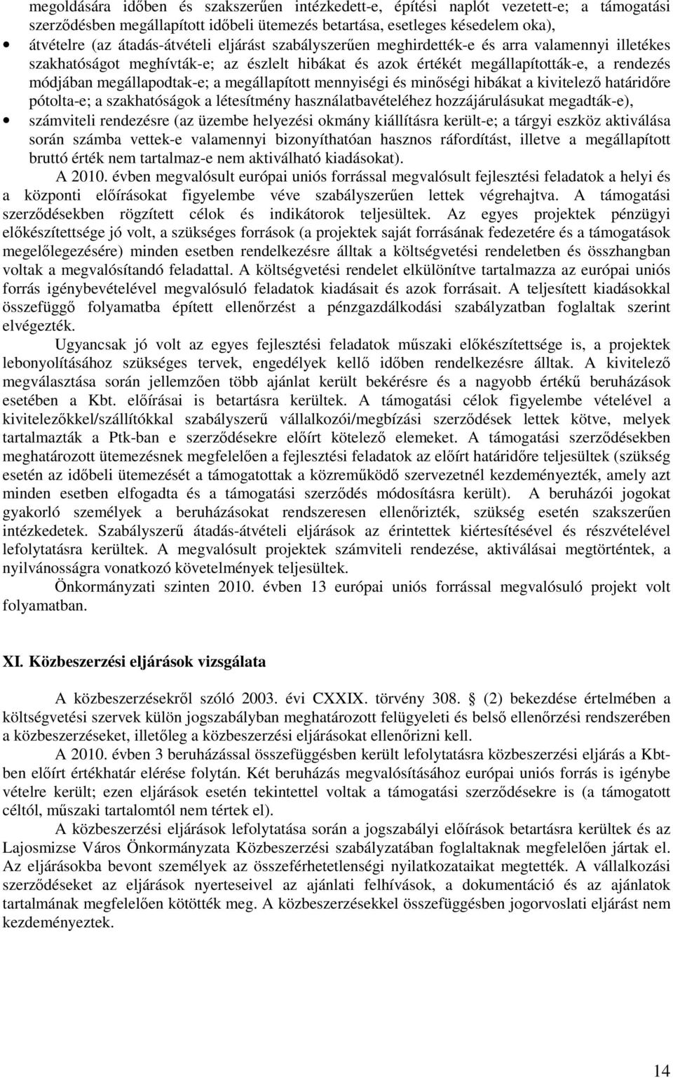 megállapított mennyiségi és minıségi hibákat a kivitelezı határidıre pótolta-e; a szakhatóságok a létesítmény használatbavételéhez hozzájárulásukat megadták-e), számviteli rendezésre (az üzembe