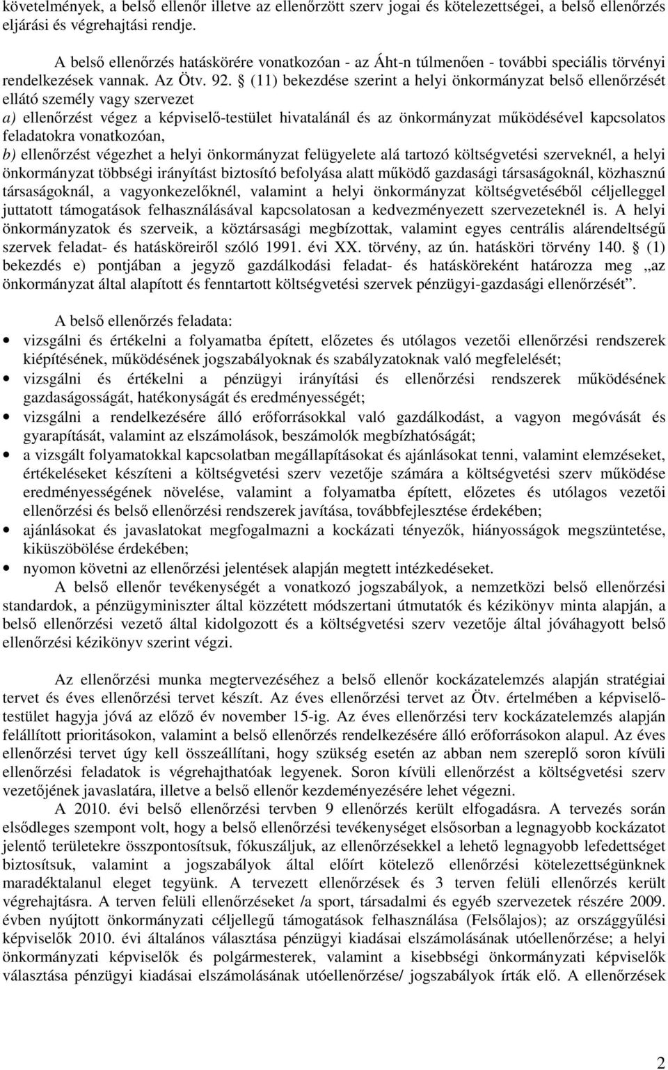 (11) bekezdése szerint a helyi önkormányzat belsı ellenırzését ellátó személy vagy szervezet a) ellenırzést végez a képviselı-testület hivatalánál és az önkormányzat mőködésével kapcsolatos