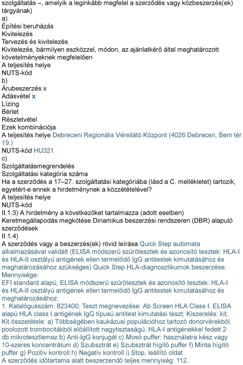 Regionális Vérellátó Központ (4026 Debrecen, Bem tér 19.) NUTS-kód HU321 c) Szolgáltatásmegrendelés Szolgáltatási kategória száma Ha a szerződés a 17 27. szolgáltatási kategóriába (lásd a C.