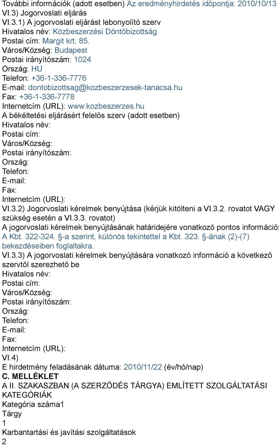 k-tanacsa.hu Fax: +36-1-336-7778 Internetcím (URL): www.kozbeszerzes.