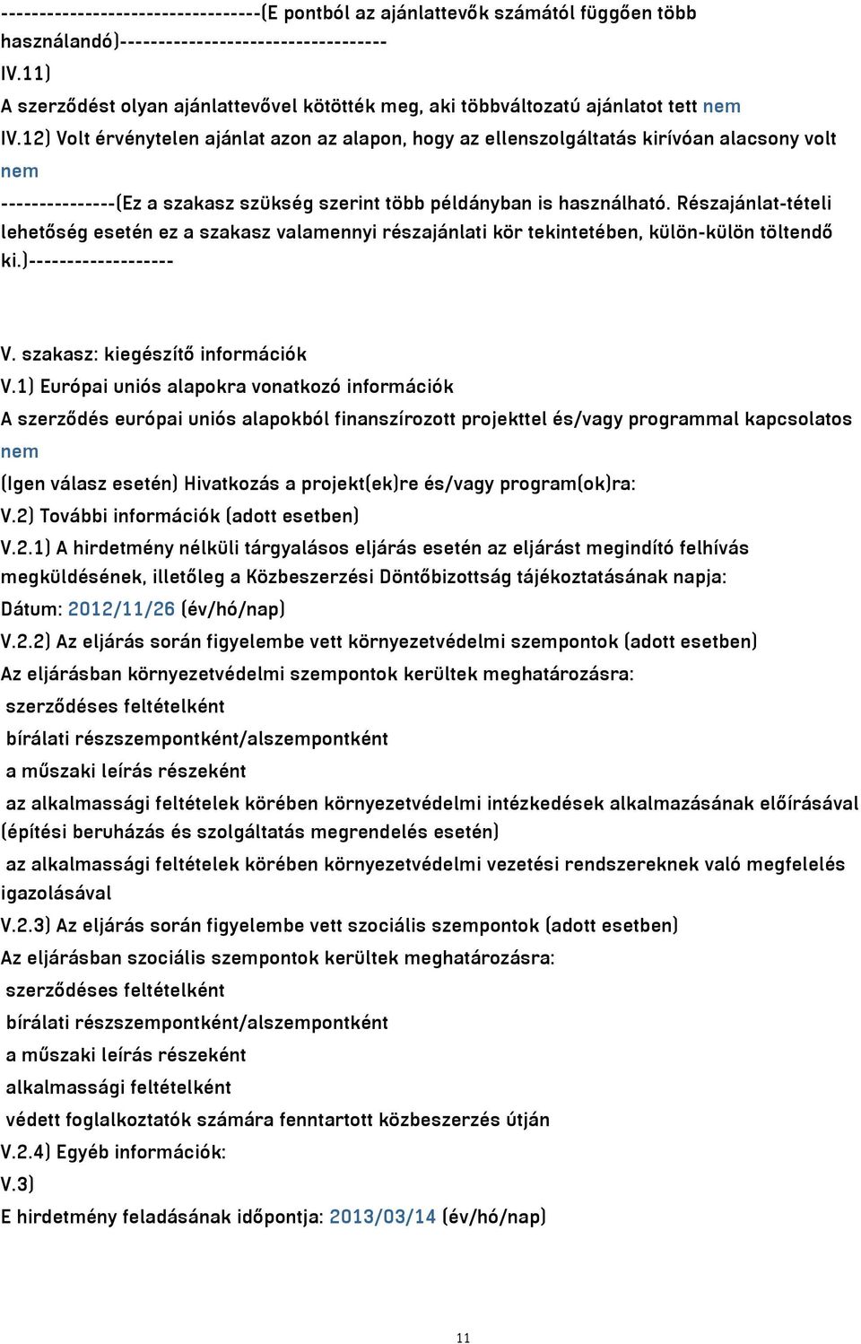 12) Volt érvénytelen ajánlat azon az alapon, hogy az ellenszolgáltatás kirívóan alacsony volt nem ---------------(Ez a szakasz szükség szerint több példányban is használható.