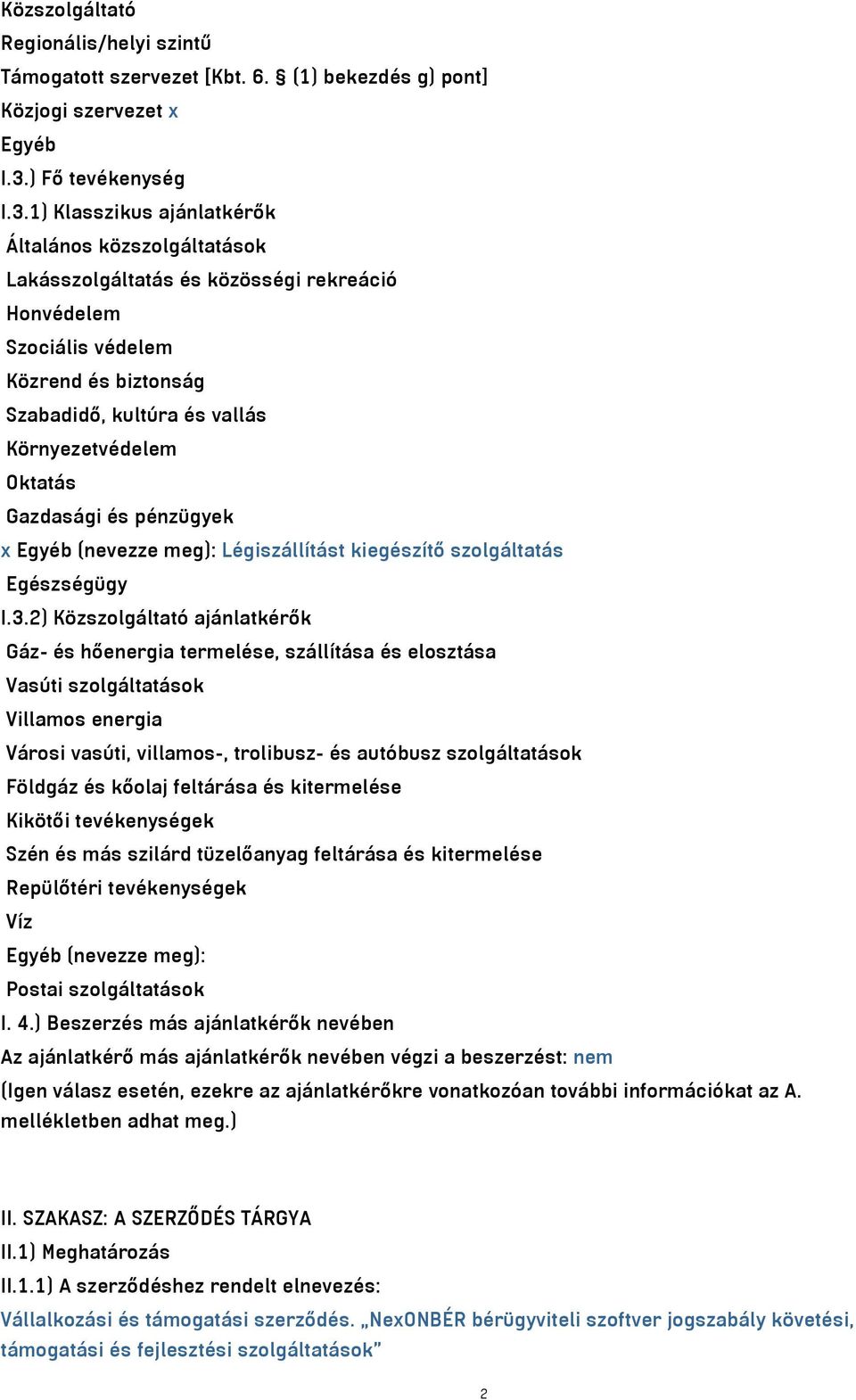 1) Klasszikus ajánlatkérők Általános közszolgáltatások Lakásszolgáltatás és közösségi rekreáció Honvédelem Szociális védelem Közrend és biztonság Szabadidő, kultúra és vallás Környezetvédelem Oktatás