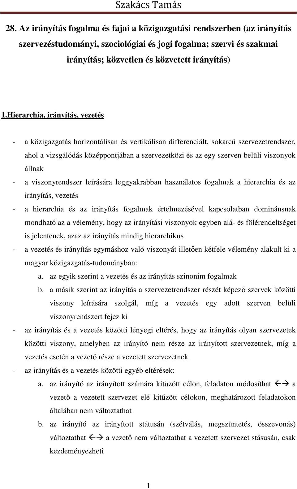 viszonyok állnak - a viszonyrendszer leírására leggyakrabban használatos fogalmak a hierarchia és az irányítás, vezetés - a hierarchia és az irányítás fogalmak értelmezésével kapcsolatban dominánsnak