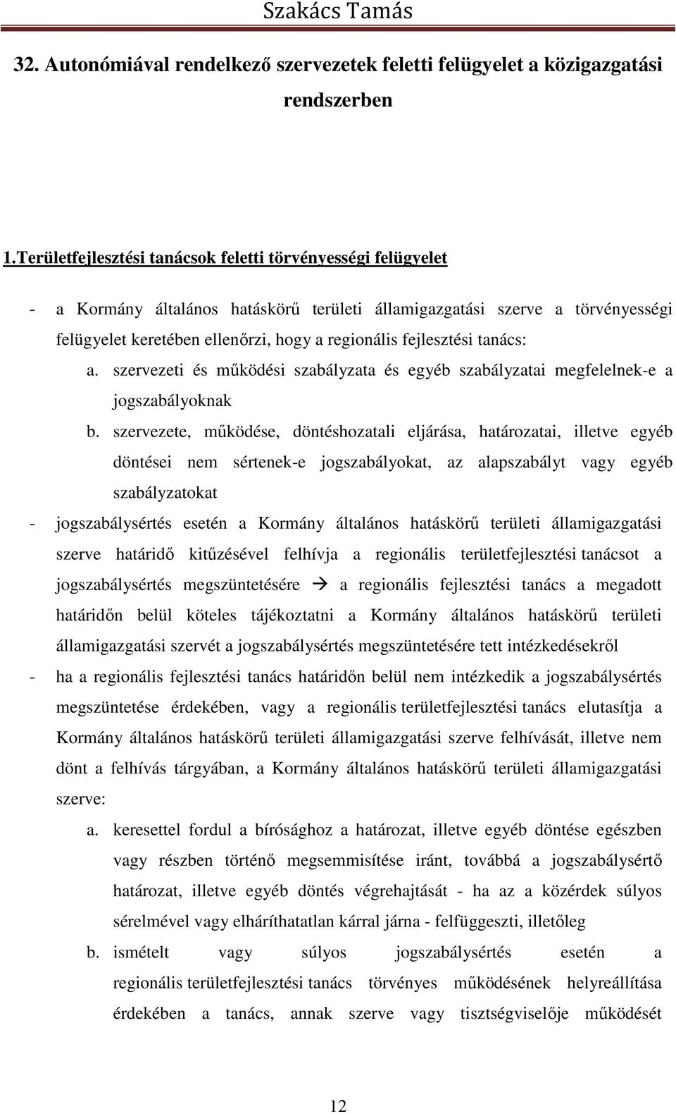 fejlesztési tanács: a. szervezeti és működési szabályzata és egyéb szabályzatai megfelelnek-e a jogszabályoknak b.