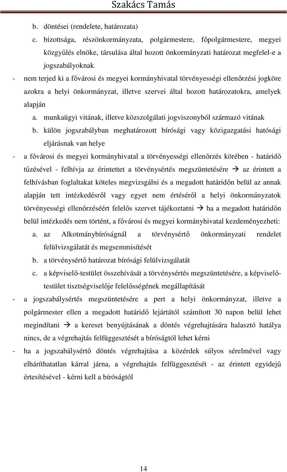 megyei kormányhivatal törvényességi ellenőrzési jogköre azokra a helyi önkormányzat, illetve szervei által hozott határozatokra, amelyek alapján a.