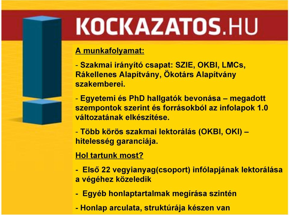 0 változatának elkészítése. - Több körös szakmai lektorálás (OKBI, OKI) hitelesség garanciája. Hol tartunk most? - Els!