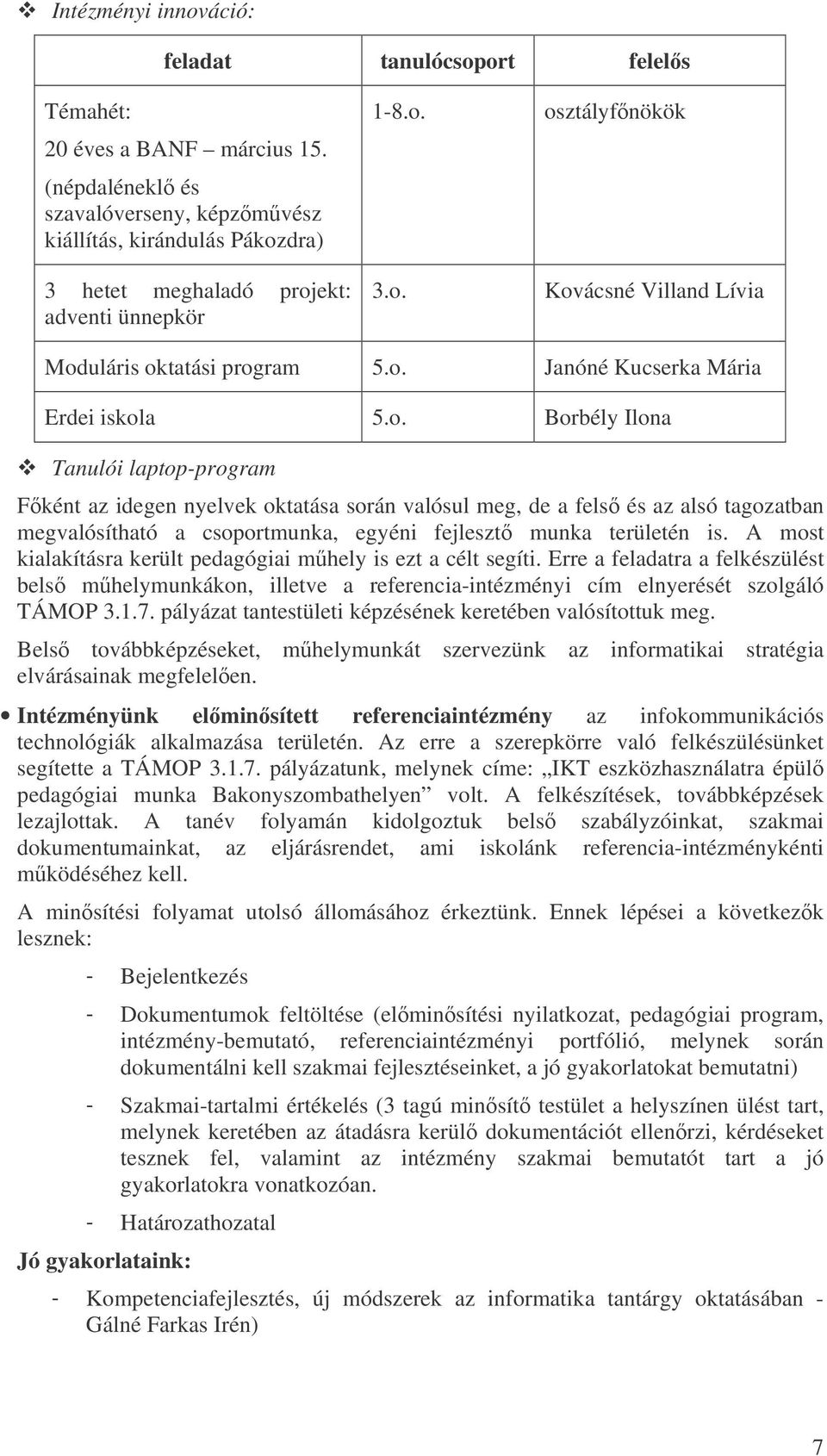 o. Borbély Ilona Tanulói laptop-program Fként az idegen nyelvek oktatása során valósul meg, de a fels és az alsó tagozatban megvalósítható a csoportmunka, egyéni fejleszt munka területén is.