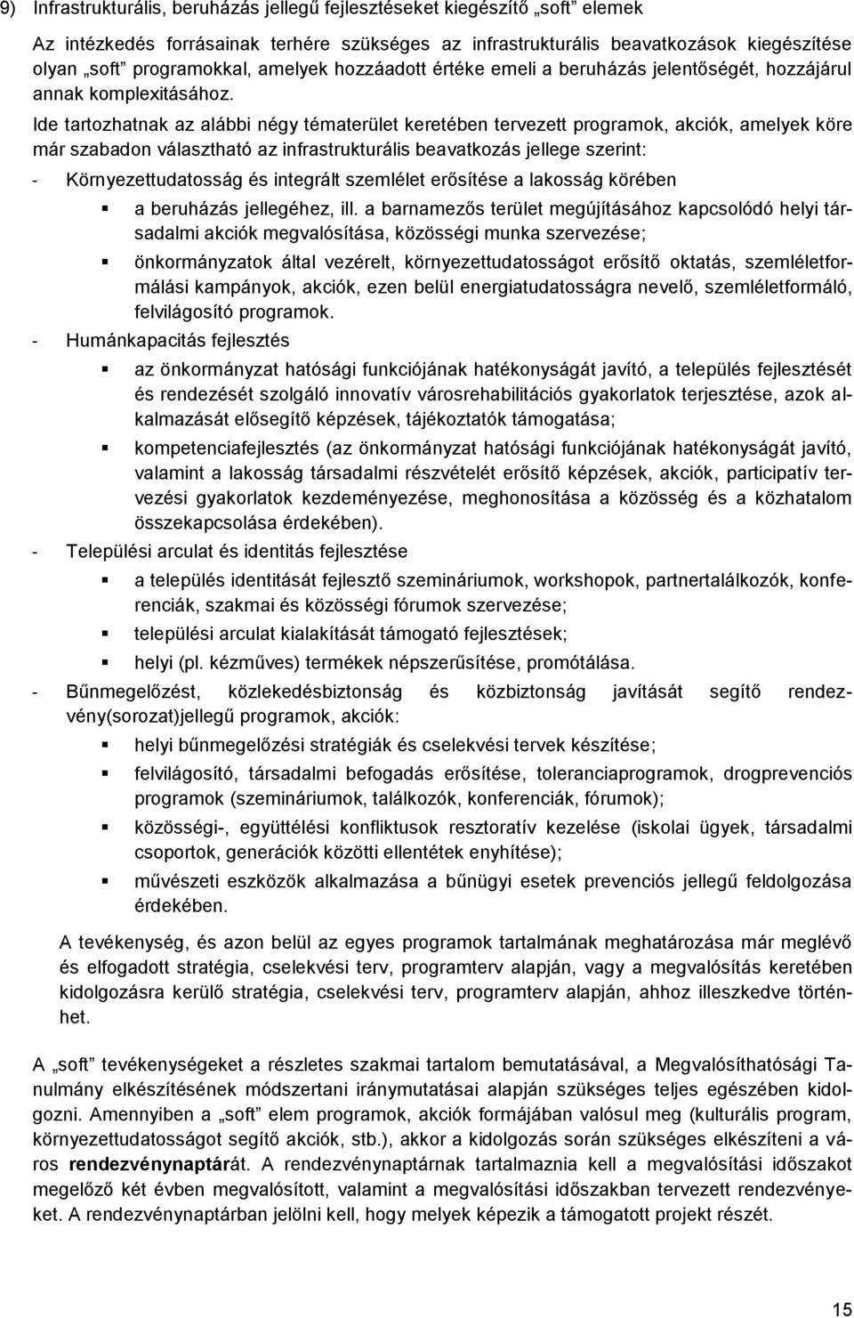 Ide tartozhatnak az alábbi négy tématerület keretében tervezett programok, akciók, amelyek köre már szabadon választható az infrastrukturális beavatkozás jellege szerint: - Környezettudatosság és